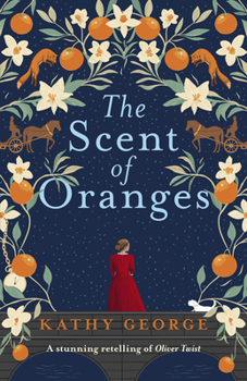 Paperback The Scent of Oranges: The Stunning Literary Retelling of the Beloved Classic Oliver Twist from a Brilliant Australian Author. Book