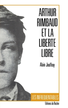 Paperback Arthur Rimbaud et la liberté libre [French] Book
