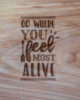 Paperback Go Where You Feel Most Alive: Family Camping Planner & Vacation Journal Adventure Notebook - Rustic BoHo Pyrography - Warm Wood Book