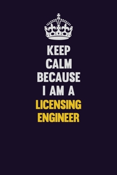 Paperback Keep Calm Because I Am A Licensing Engineer: Motivational and inspirational career blank lined gift notebook with matte finish Book
