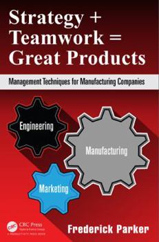 Hardcover Strategy + Teamwork = Great Products: Management Techniques for Manufacturing Companies Book