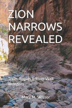 Paperback Zion Narrows Revealed: Trails, Rapids & River Wall Wonders Book