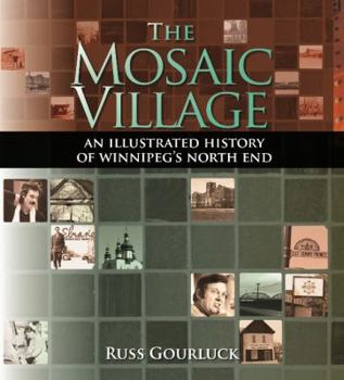 Paperback The Mosaic Village: An Illustrated History of Winnipeg's North End Book