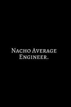 Paperback Nacho Average Engineer: Funny Engineer Good With Math Bad At Spelling Engineering, Journal. Computer Engineering Journal Planner Software Engi Book