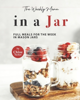 Paperback The Weekly Menu in a Jar: Full Meals for the Week in Mason Jars Book