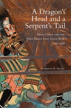 Paperback Dragon's Head and A Serpent's Tail: Ming China and the First Great East Asian War, 1592-1598 Book