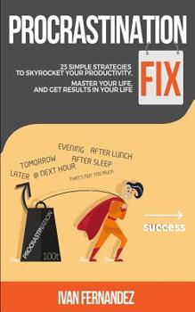 Paperback Procrastination Fix: 23 Simple Strategies to Skyrocket Your Productivity, Master Your Life and Get Results in Your Life Book