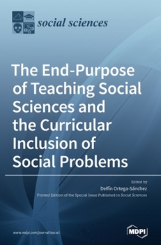 Hardcover The End-Purpose of Teaching Social Sciences and the Curricular Inclusion of Social Problems Book