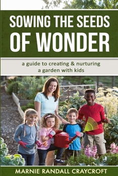 Paperback Sowing the Seeds of Wonder: a Guide for Creating and Nurturing a Garden with Kids Book