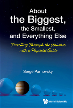 Hardcover About the Biggest, the Smallest, and Everything Else: Travelling Through the Universe with a Physicist Guide Book