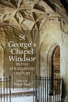 Hardcover St George's Chapel, Windsor, in the Fourteenth Century Book