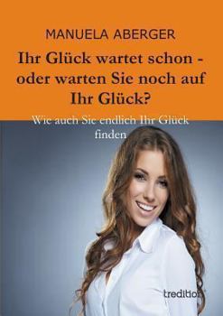 Paperback Ihr Gluck Wartet Schon - Oder Warten Sie Noch Auf Ihr Gluck? [German] Book