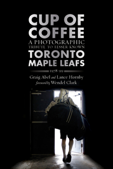 Paperback Cup of Coffee: A Photographic Tribute to Lesser Known Toronto Maple Leafs, 1978-99 Book