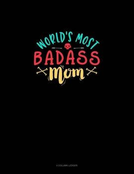 Paperback World's Most Badass Mom: 4 Column Ledger Book