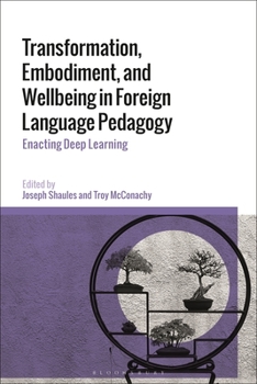 Paperback Transformation, Embodiment, and Wellbeing in Foreign Language Pedagogy: Enacting Deep Learning Book
