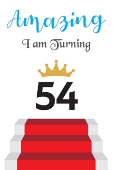 Amazing!!!! I am Turning 54: Notebook | Best gift for Birthday