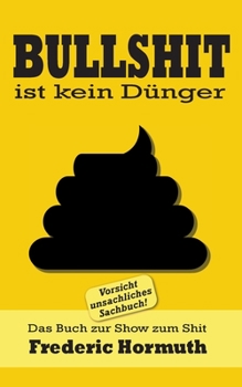 Paperback Bullshit ist kein Dünger: Das Buch zur Show zum Shit [German] Book
