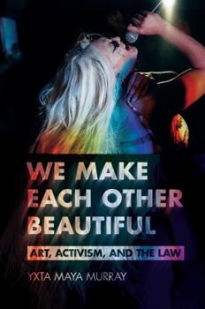 Paperback We Make Each Other Beautiful: Art, Activism, and the Law Book