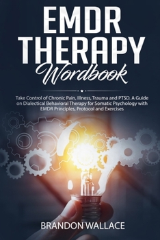 Paperback EMDR Therapy Workbook: Take Control of Chronic Pain, Illness, Trauma and PTSD. A Guide on Dialectical Behavioral Therapy for Somatic Psycholo Book