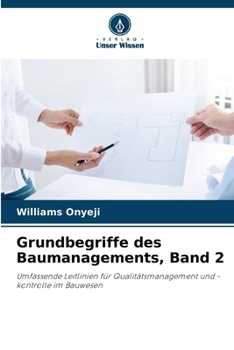 Grundbegriffe des Baumanagements, Band 2: Umfassende Leitlinien für Qualitätsmanagement und -kontrolle im Bauwesen
