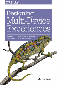 Paperback Designing Multi-Device Experiences: An Ecosystem Approach to User Experiences Across Devices Book