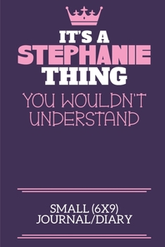 Paperback It's A Stephanie Thing You Wouldn't Understand Small (6x9) Journal/Diary: A cute notebook or notepad to write in for any book lovers, doodle writers a Book