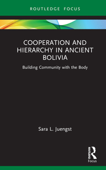 Hardcover Cooperation and Hierarchy in Ancient Bolivia: Building Community with the Body Book