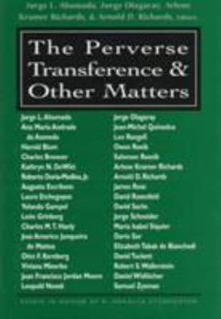 Hardcover The Perverse Transference and Other Matters: Essays in Honor of R. Horacio Etchegoyen Book