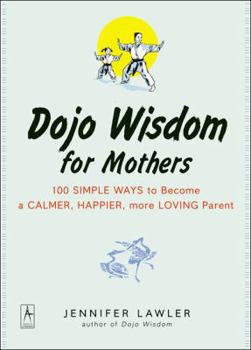Paperback Dojo Wisdom for Mothers: 100 Simple Ways to Become a Calmer, Happier, More Loving Parent Book