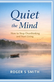 Paperback Quiet the Mind: How to Stop Overthinking and Start Living Book