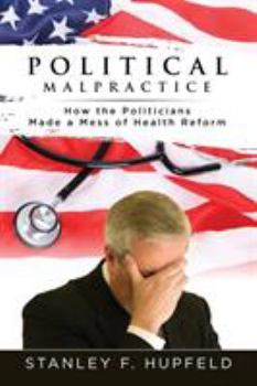 Paperback Political Malpractice: How the Politicians Made a Mess of Health Reform Book