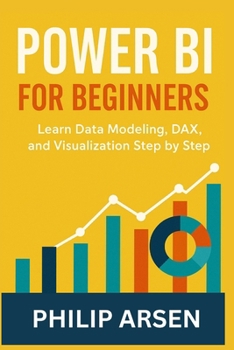 Paperback Power BI for Beginners: Learn Data Modeling, DAX, and Visualization Step by Step Book