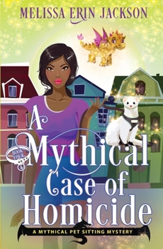 A Mythical Case of Homicide - Book #4 of the A Mythical Pet Sitting Mystery