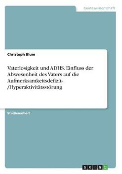 Paperback Vaterlosigkeit und ADHS. Einfluss der Abwesenheit des Vaters auf die Aufmerksamkeitsdefizit- /Hyperaktivitätsstörung [German] Book