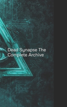 Paperback Dead Synapse: THE COMPLETE ARCHIVE: The Null Accretion & Cyanfall Book
