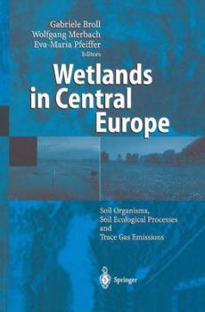 Paperback Wetlands in Central Europe: Soil Organisms, Soil Ecological Processes and Trace Gas Emissions Book