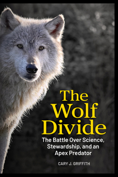 Hardcover The Wolf Divide: Hunters, Ranchers, and Conservationists Book