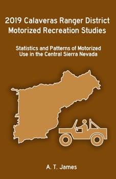 Paperback 2019 Calaveras Ranger District Motorized Recreation Studies: Statistics and Patterns of Motorized Use in the Central Sierra Nevada Book
