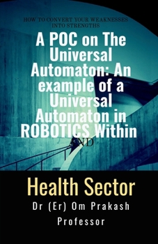 Paperback A POC on The Universal Automaton: An example of a Universal Automaton in ROBOTICS within Hospital Sector Book