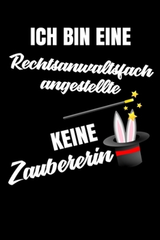 Paperback Ich bin eine Rechtsanwaltsfachangestellte keine Zaubererin: Geschenk F?r Angestellte und Arbeitskollegen Liniertes Notizbuch oder Journal zum selber a [German] Book