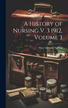 Hardcover A History of Nursing V. 3 1912, Volume 3 Book
