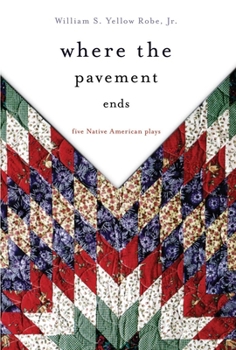 Paperback Where the Pavement Ends: Five Native American Plays Book