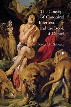 Paperback The Concept of Canonical Intertextuality and the Book of Daniel Book