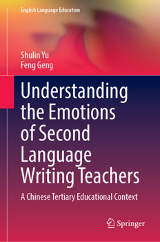 Hardcover Understanding the Emotions of Second Language Writing Teachers: A Chinese Tertiary Educational Context Book