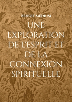 Paperback Une exploration de l'esprit et de la connexion spirituelle [French] Book