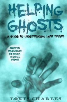 Paperback Helping Ghosts: A Guide to Understanding Lost Spirits from Angels & Ghosts Book