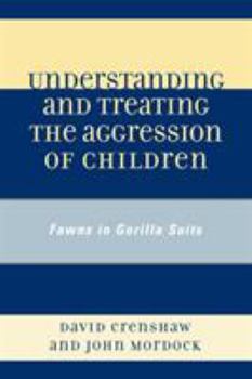 Paperback Understanding and Treating the Aggression of Children: Fawns in Gorilla Suits Book