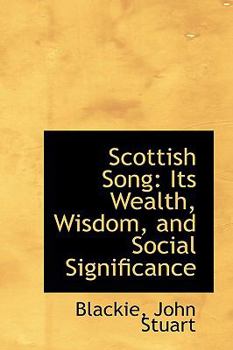 Paperback Scottish Song: Its Wealth, Wisdom, and Social Significance Book