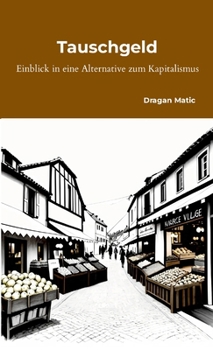 Paperback Tauschgeld: Einblick in eine Alternative zum Kapitalismus [German] Book