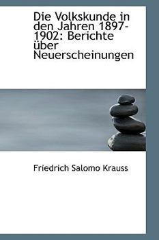 Paperback Die Volkskunde in Den Jahren 1897-1902: Berichte Ber Neuerscheinungen Book